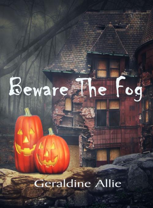 Cover of the book Beware The Fog by Geraldine Allie, Geraldine Allie