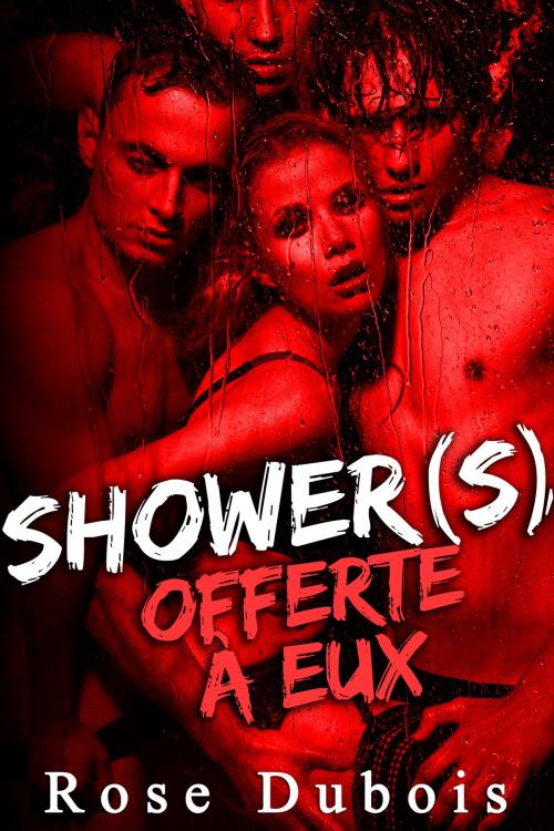 Cover of the book Shower(s): Offerte à Eux (-18) by Rose Dubois, Rose Dubois