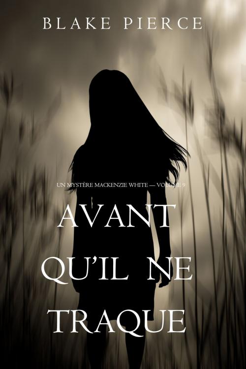 Cover of the book Avant Qu’il Ne Traque (Un mystère Mackenzie White – Volume 9) by Blake Pierce, Blake Pierce