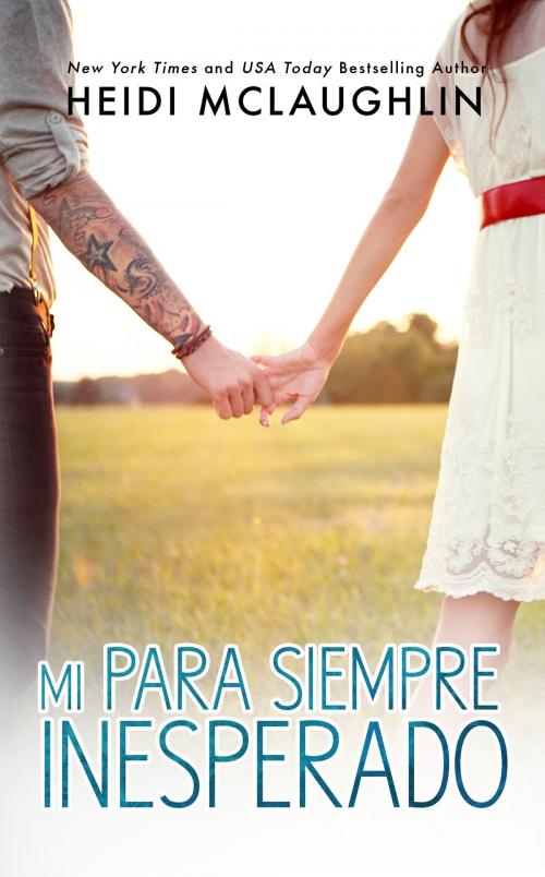 Cover of the book Mi para siempre inesperado by Heidi McLaughlin, Books by Heidi McLaughlin, LTD