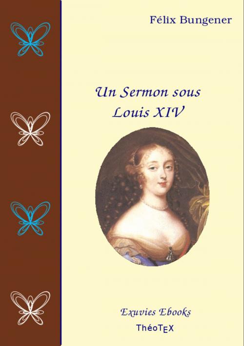Cover of the book Un Sermon sous Louis XIV by Félix Bungener, Éditions ThéoTeX, Éditions ThéoTeX