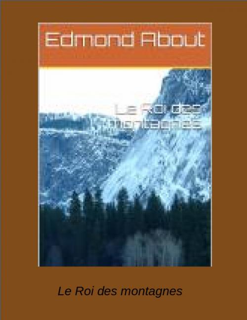 Cover of the book Le Roi des montagnes by Edmond About, R.B.