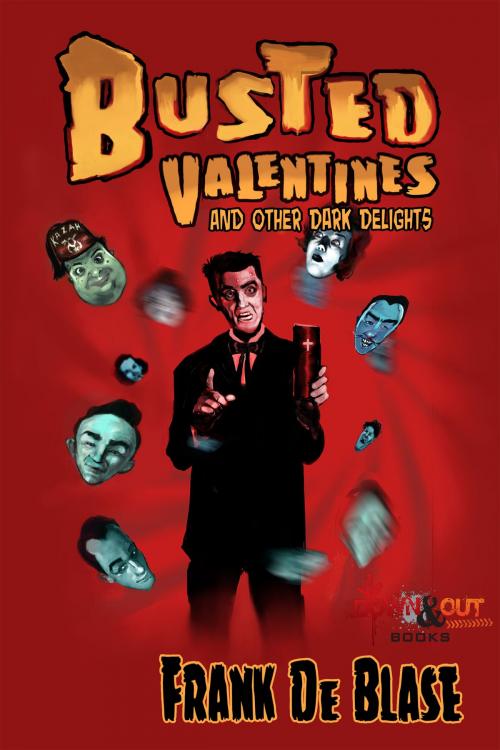 Cover of the book Busted Valentines and Other Dark Delights by Frank De Blase, Down & Out Books