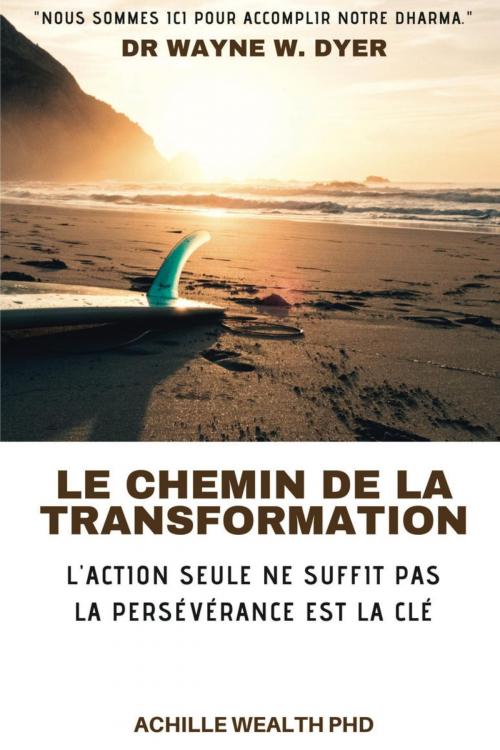 Cover of the book WAYNE DYER LE CHEMIN DE LA TRANSFORMATION by Achille WEALTH PHD, Achille WEALTH PHD