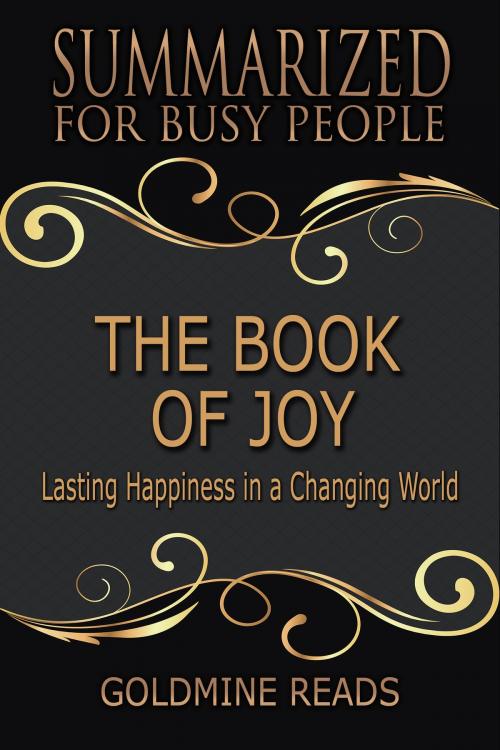 Cover of the book Summary: The Book of Joy - Summarized for Busy People by Goldmine Reads, Goldmine Reads