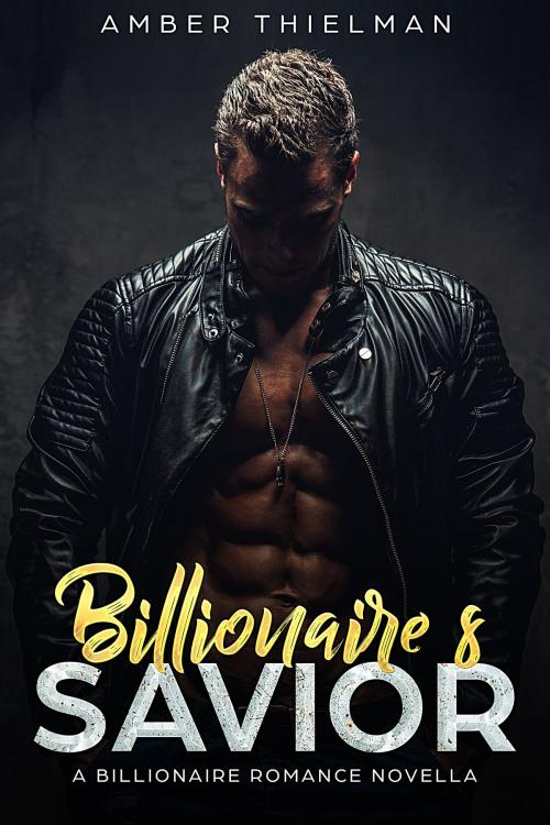 Cover of the book Billionaire's Savior: A Billionaire Romance by Amber Thielman, Amber Thielman, INC.