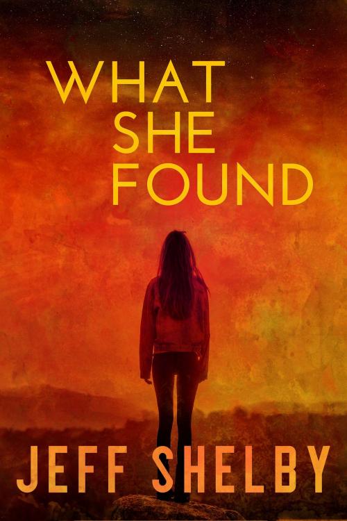 Cover of the book What She Found by Jeff Shelby, Jeff Shelby