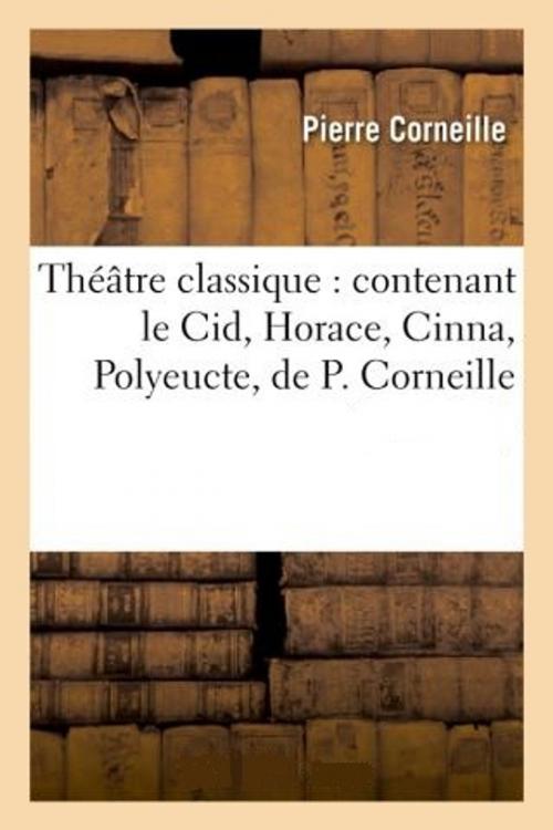 Cover of the book Théâtre classique by Pierre Corneille, Molière, Jean Racine, libre edition