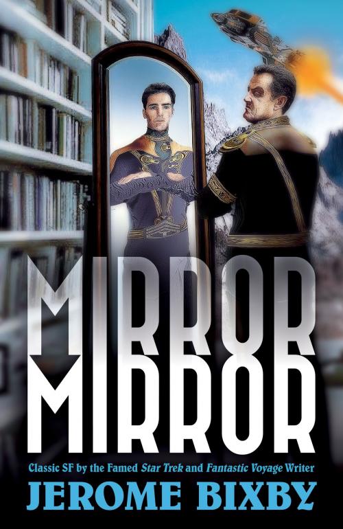 Cover of the book Mirror, Mirror: Classic SF Stories by the Star Trek and Fantastic Voyage Author by Jerome Bixby, Digital Parchment Services, Inc.