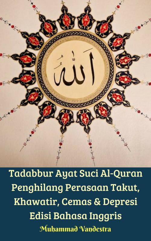 Cover of the book Tadabbur Ayat Suci Al-Quran Penghilang Perasaan Takut, Khawatir, Cemas & Depresi Edisi Bahasa Inggris by Muhammad Vandestra, Dragon Promedia