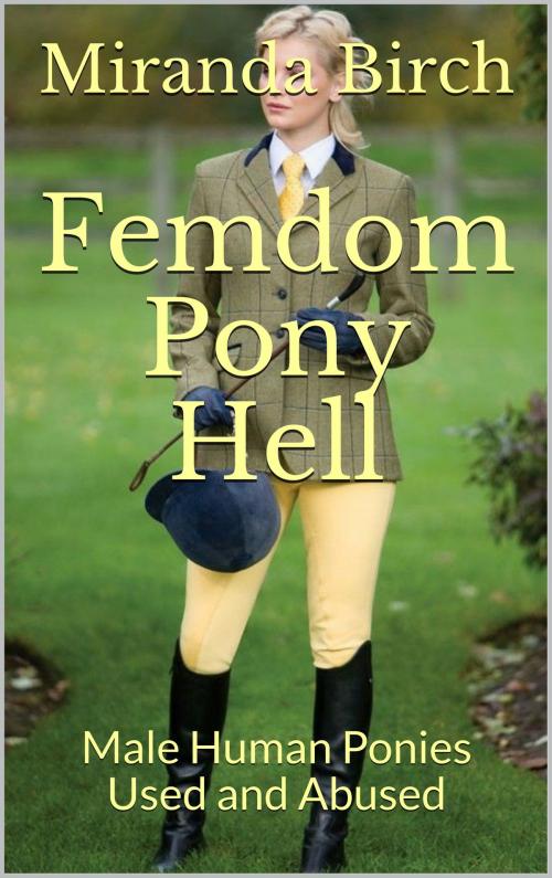 Cover of the book Femdom Pony Hell by Miranda Birch, Birch Books