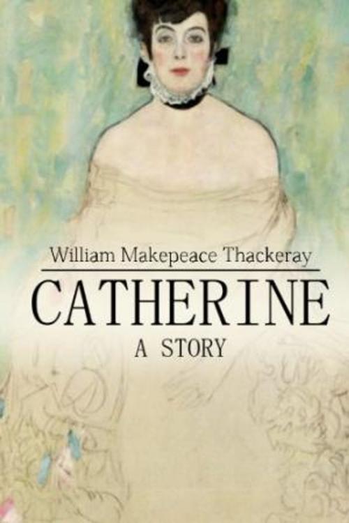 Cover of the book Catherine: A Story by William Makepeace Thackeray, Marques publishing