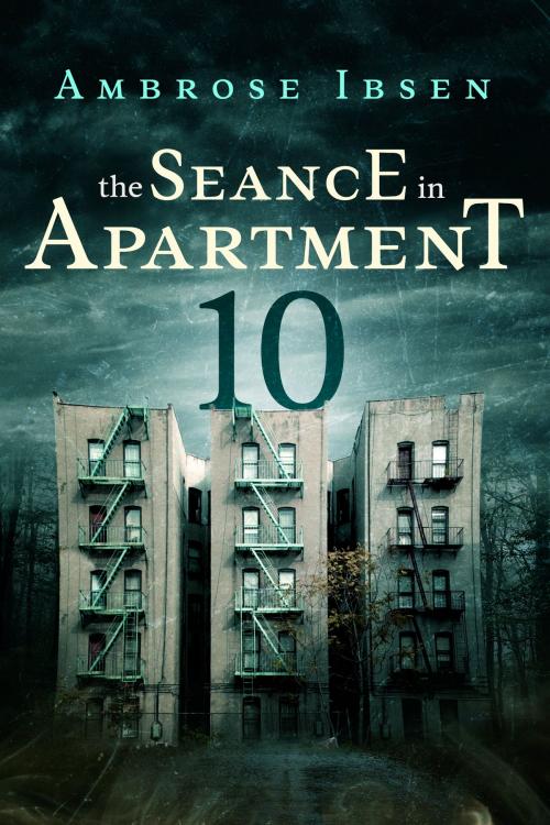 Cover of the book The Seance in Apartment 10 by Ambrose Ibsen, Ambrose Ibsen