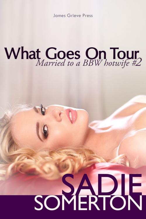 Cover of the book What Goes On Tour by Sadie Somerton, James Grieve Press
