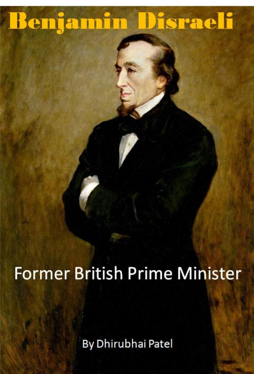 Cover of the book Biography of Benjamin Disraeli by Dhirubhai Patel, Abhishek Patel