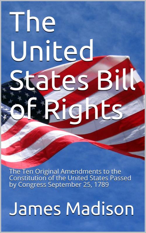 Cover of the book The United States Bill of Rights by James Madison, public domain book