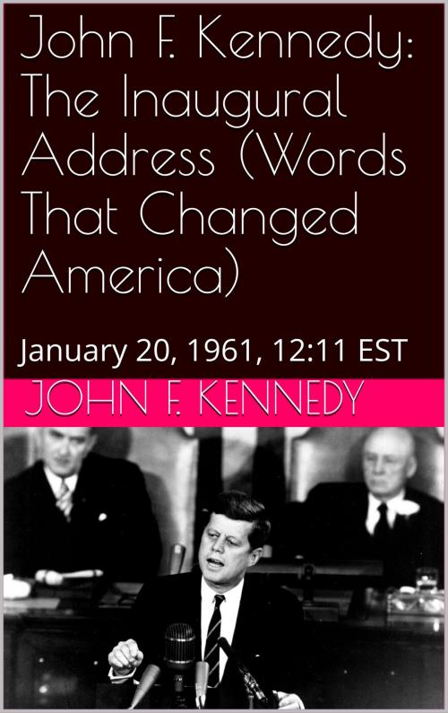 Cover of the book John F. Kennedy The Inaugural Address (Words That Changed America) by John F. Kennedy, public domain book