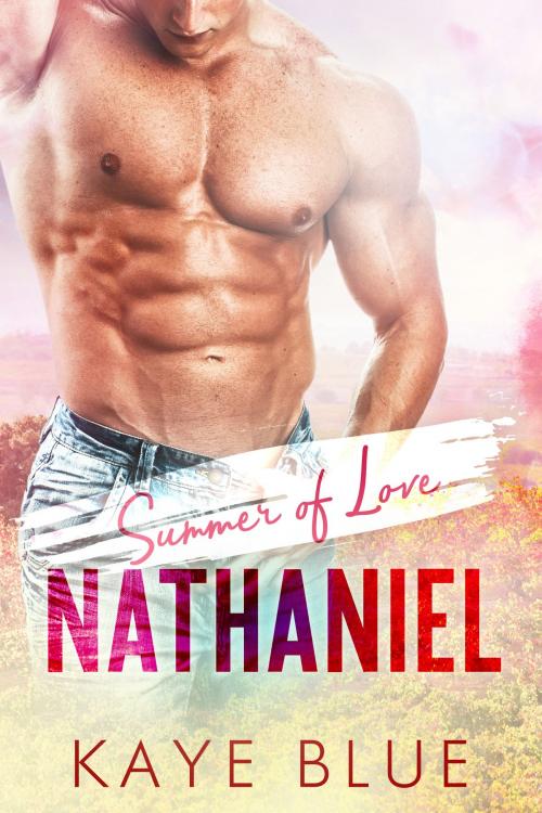 Cover of the book Summer of Love: Nathaniel by Kaye Blue, Kaye Blue