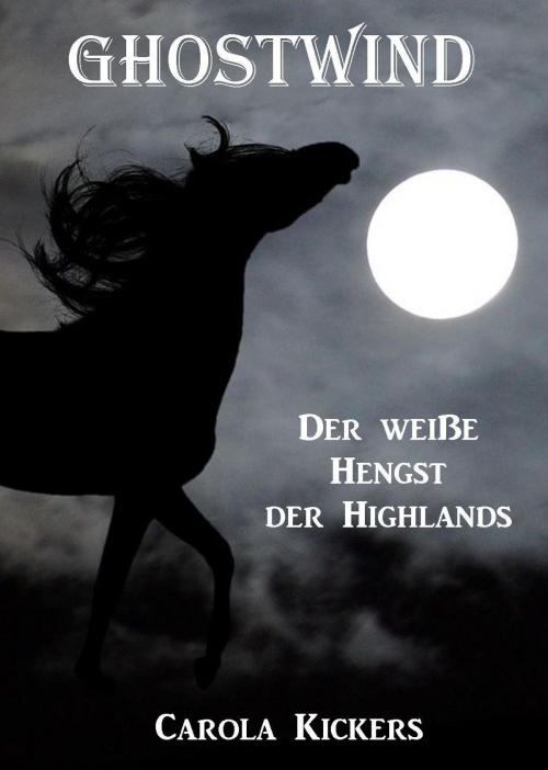 Cover of the book Ghostwind - Der weiße Hengst der Highlands by Carola Kickers, Carola Kickers