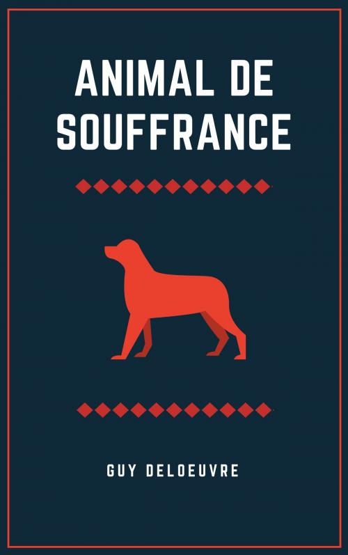 Cover of the book Animal de souffrance by Guy Deloeuvre, Guy Deloeuvre