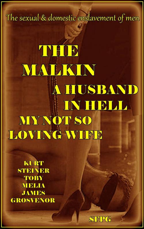 Cover of the book The Malkin - A Husband in Hell - My Not So Loving Wife by Kurt Steiner, Toby Melia, James Grosvenor, SFPG Publications