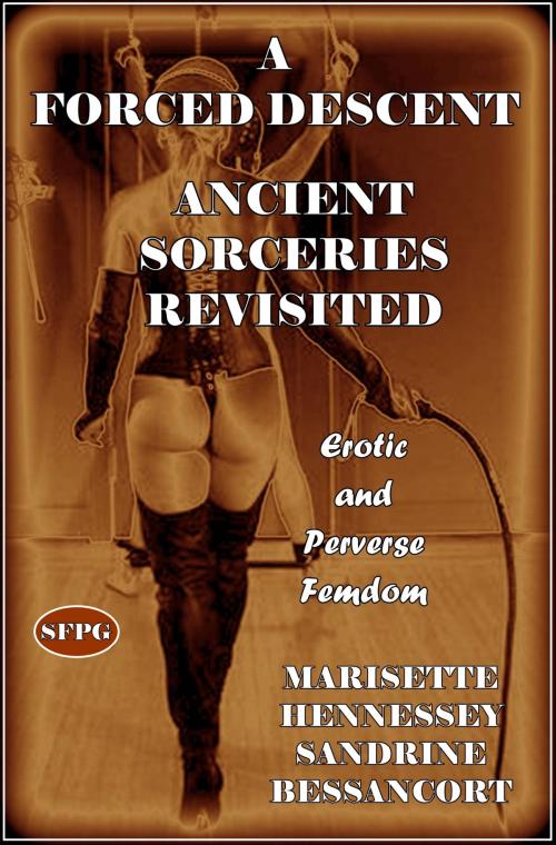 Cover of the book A Forced Descent - Ancient Sorceries Revisited by Marisette Hennessey, Sandrine Bessancort, SFPG Publications
