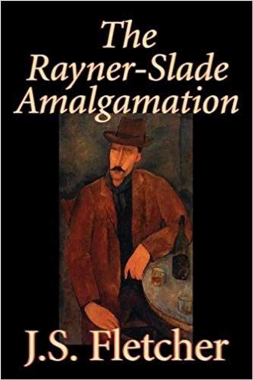Cover of the book The Rayner-Slade Amalgamation by Joseph Smith Fletcher, MARQUES Publishing