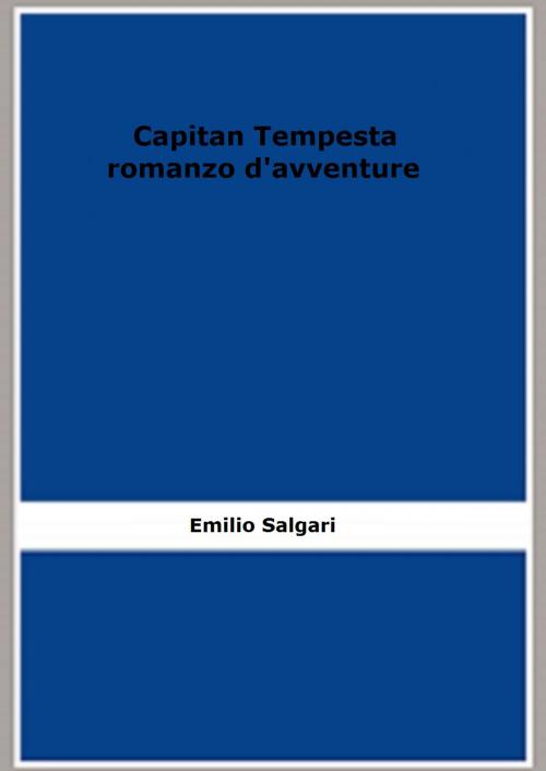 Cover of the book Capitan Tempesta: romanzo d'avventure by Emilio Salgari, FB Editions