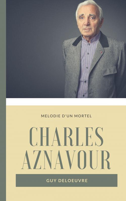 Cover of the book Charles Aznavour by Guy Deloeuvre, Guy Deloeuvre