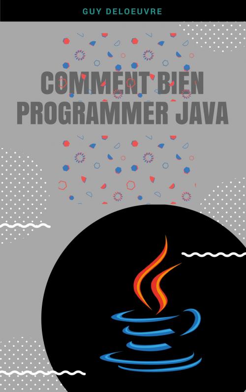 Cover of the book Comment Bien Programmer Java by Guy Deloeuvre, Guy Deloeuvre