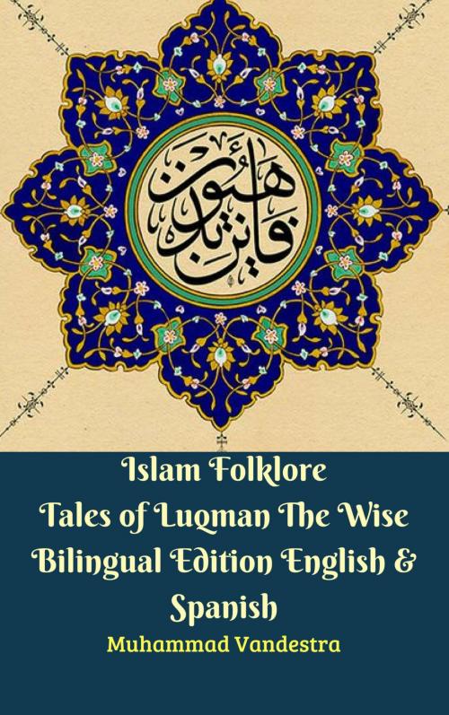 Cover of the book Islam Folklore Tales of Luqman The Wise Bilingual Edition English & Spanish by Muhammad Vandestra, Dragon Promedia