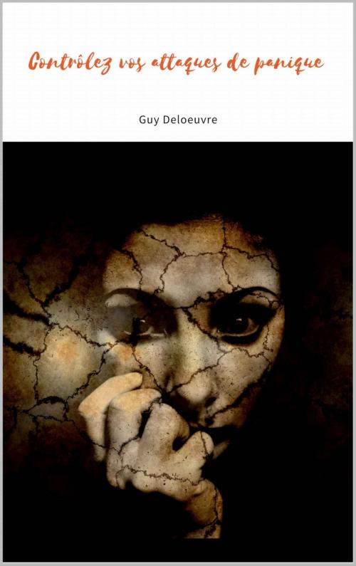 Cover of the book Contrôlez vos attaques de panique by Guy Deloeuvre, Guy Deloeuvre