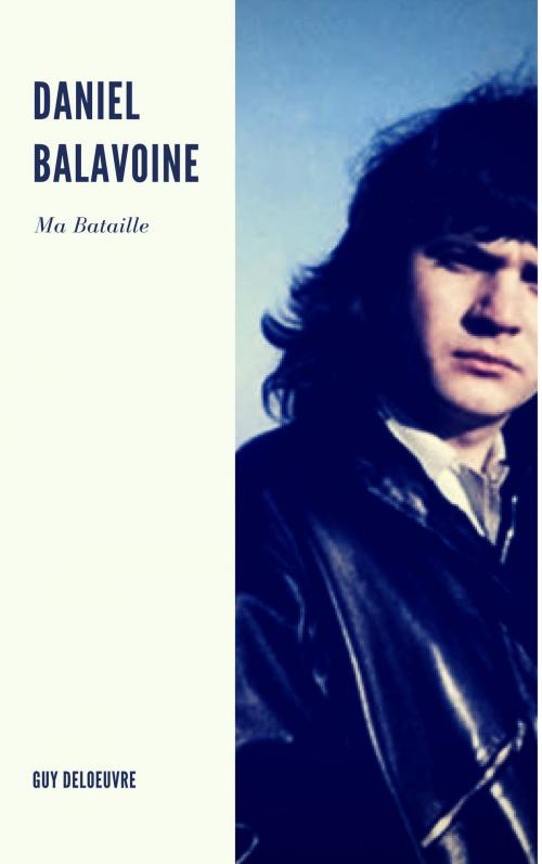 Cover of the book Daniel Balavoine by Guy Deloeuvre, Guy Deloeuvre
