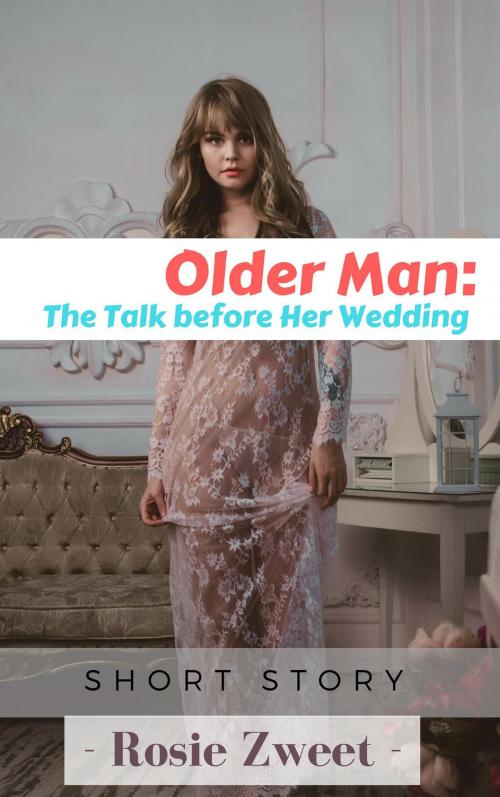 Cover of the book Older Man: The Talk before Her Wedding by Rosie Zweet, FairyDream