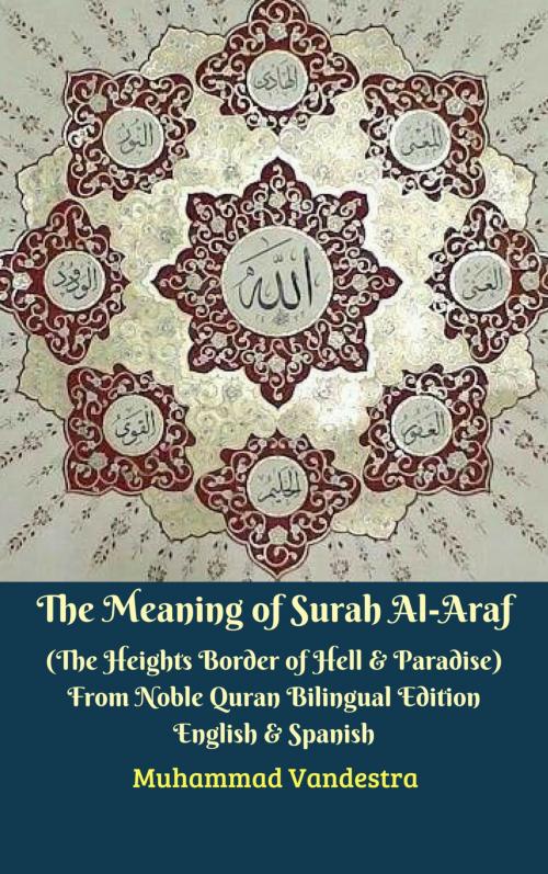 Cover of the book The Meaning of Surah Al-Araf (The Heights Border Between Hell & Paradise) From Noble Quran Bilingual Edition English & Spanish by Muhammad Vandestra, Dragon Promedia