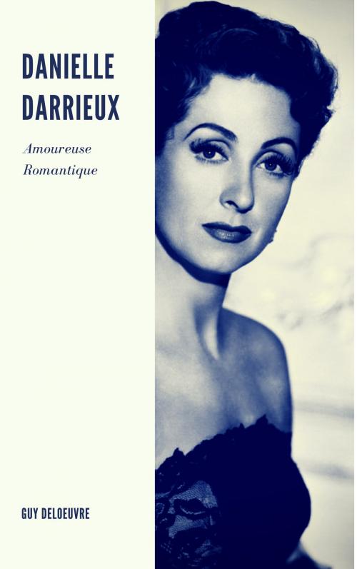 Cover of the book Danielle Darrieux by Guy Deloeuvre, Guy Deloeuvre