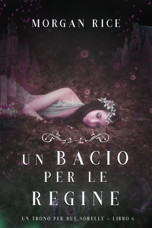 Cover of the book Un Bacio per le Regine (Un Trono per due Sorelle—Libro Sei) by Morgan Rice, Morgan Rice