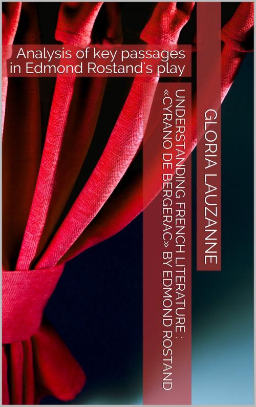 Cover of the book Understanding french literature : «Cyrano de Bergerac» by Edmond Rostand by Gloria Lauzanne, Gloria Lauzanne