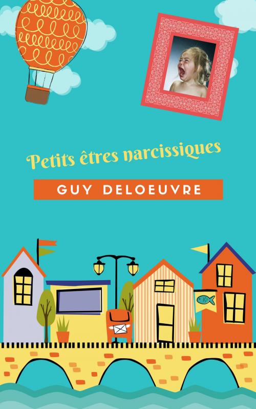 Cover of the book Petits êtres narcissiques by Guy Deloeuvre, Guy Deloeuvre