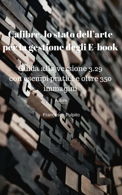 Cover of the book Calibre, lo stato dell’arte per la gestione degli E-book by Francesco Pulpito, Francesco Pulpito