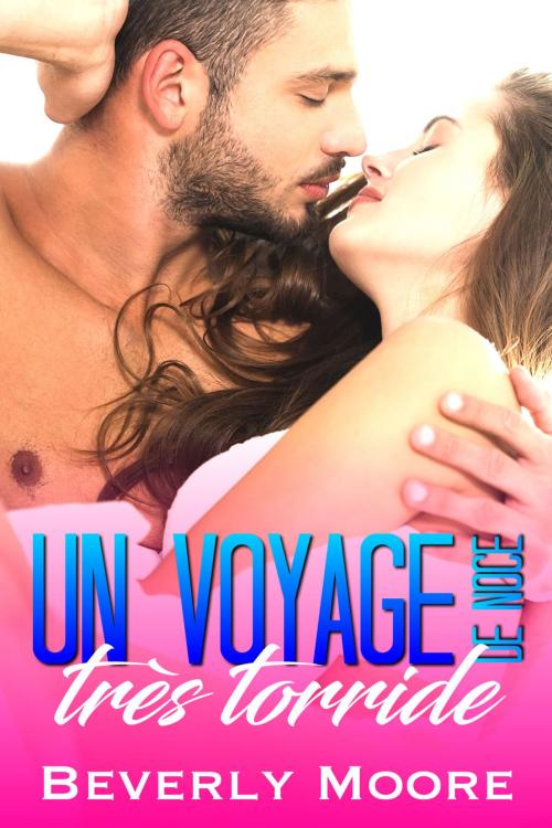 Cover of the book Un Voyage de Noces très Torride by Beverly Moore, Beverly Moore