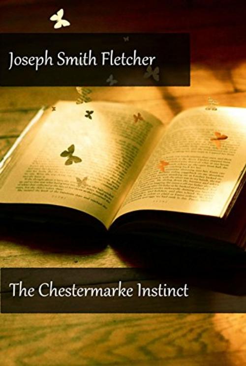 Cover of the book The Chestermarke Instinct by Joseph Smith Fletcher, Marques publishing