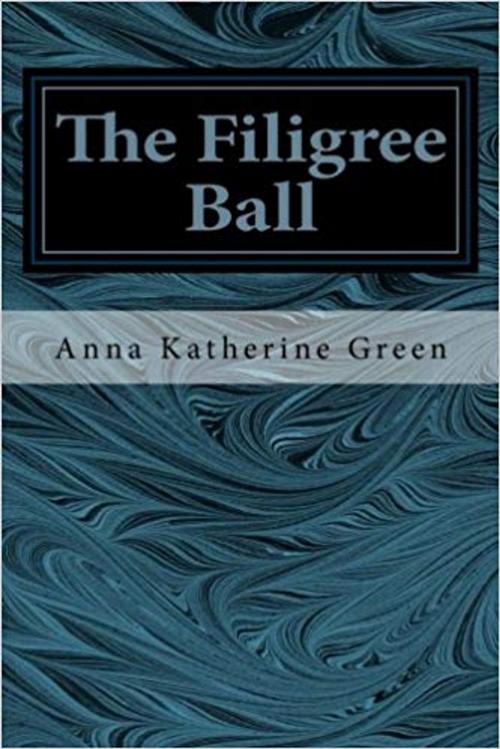 Cover of the book The Filigree Ball by Anna Katharine Green, Marques publishing