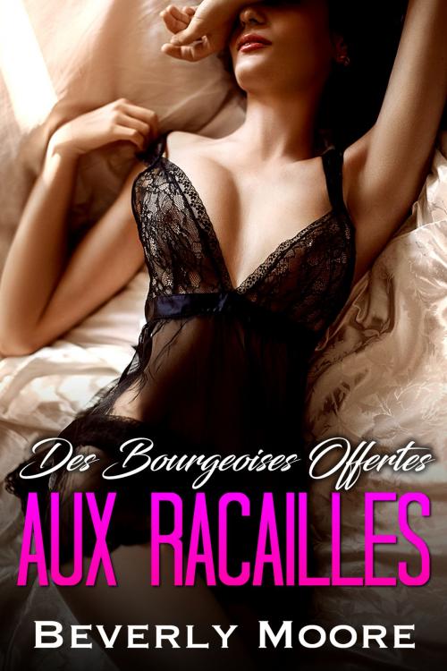 Cover of the book Des Bourgeoises offertes aux Racailles by Beverly Moore, Beverly Moore