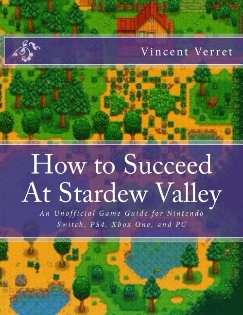Cover of the book How to Succeed At Stardew Valley by Dr. Vincent Verret, Vincent Verret