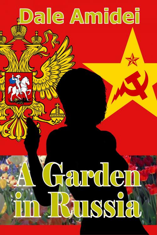 Cover of the book A Garden in Russia by Dale Amidei, Single Candle Press