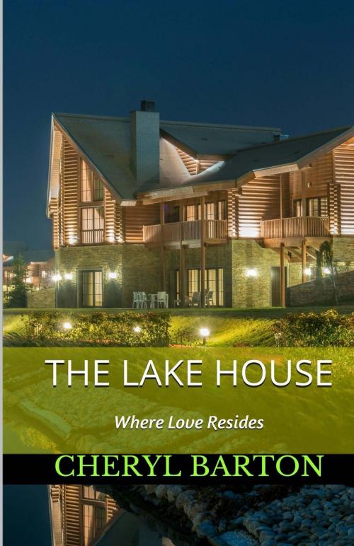 Cover of the book The Lake House by Cheryl Barton, Cheryl Barton Publishing, LLC