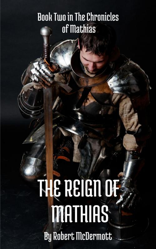 Cover of the book The Reign of Mathias by Robert McDermott, Robert McDermott