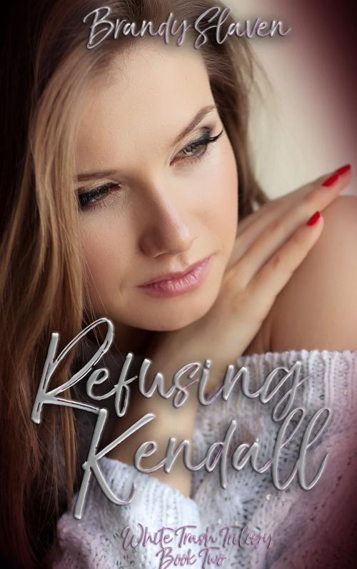 Cover of the book Refusing Kendall by Brandy Slaven, Brandy Slaven