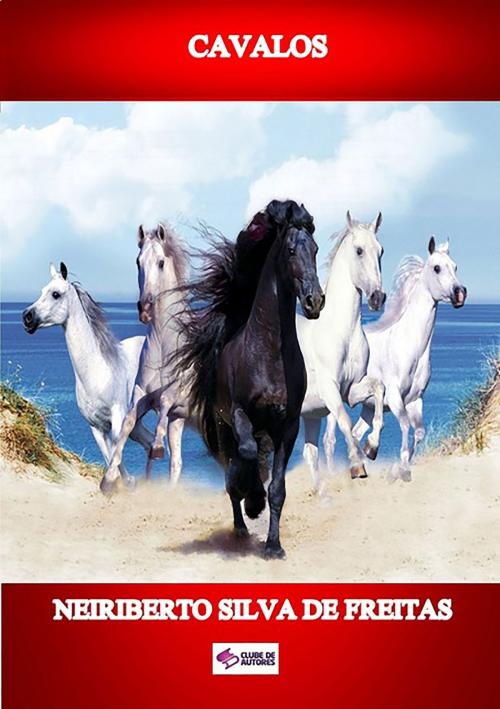 Cover of the book Cavalos by Neiriberto Silva De Freitas, Clube de Autores